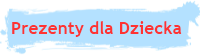 Prezenty dla Dziecka